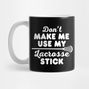 Lacrosse Stick Funny Lacrosse Sayings Birthday Gift For Lacrosse Player Mom Dad lax Girl or Boy Mug